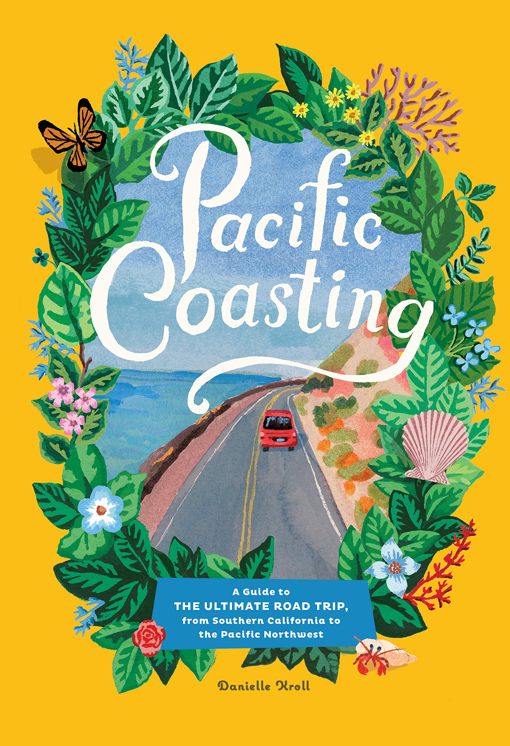Pacific Coasting: A Guide to the Ultimate Road Trip, from Southern California to the Pacific Northwest Leisure, Home & Garden