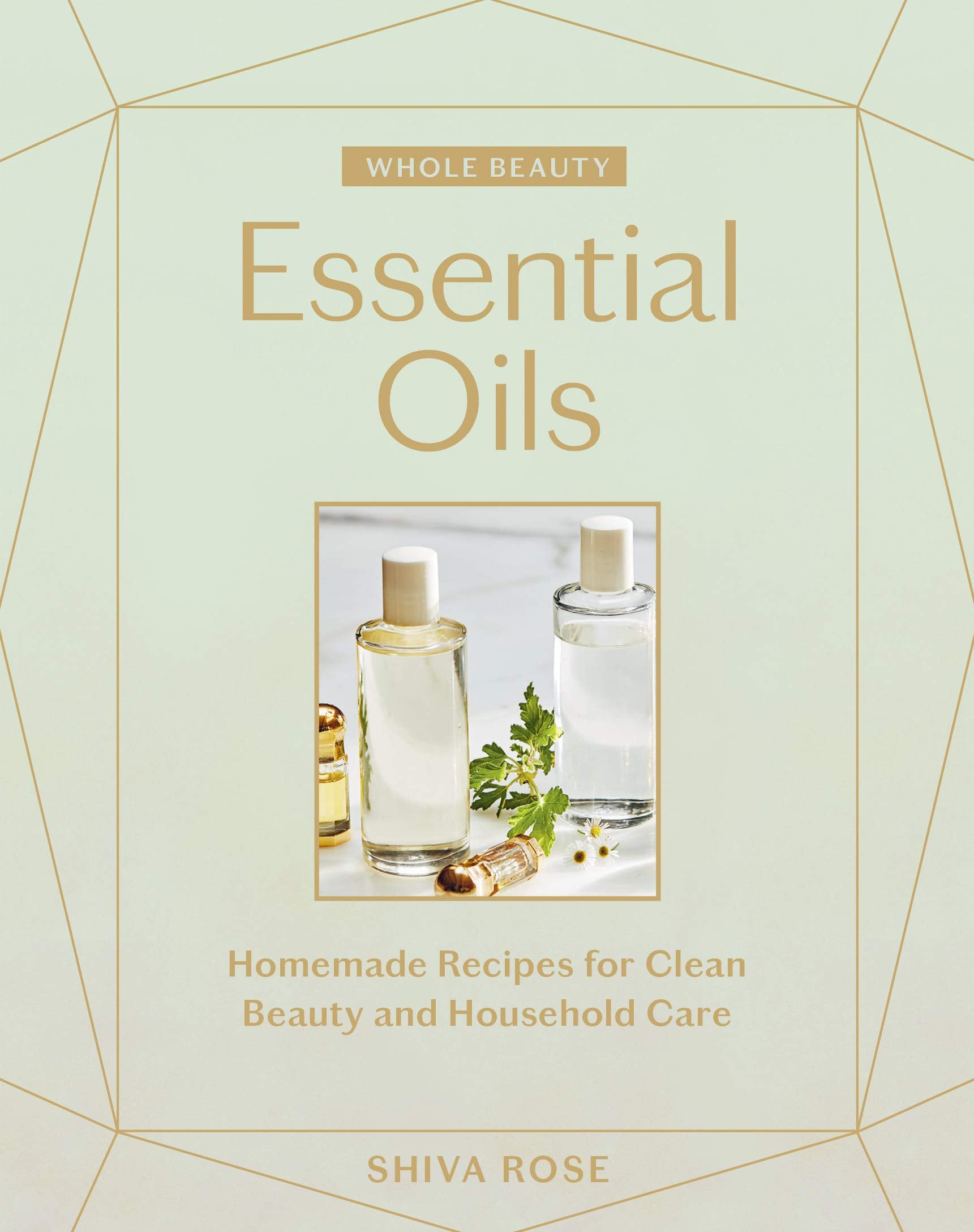 Whole Beauty: Essential Oils: Homemade Recipes for Clean Beauty and Household Care Leisure, Home & Garden