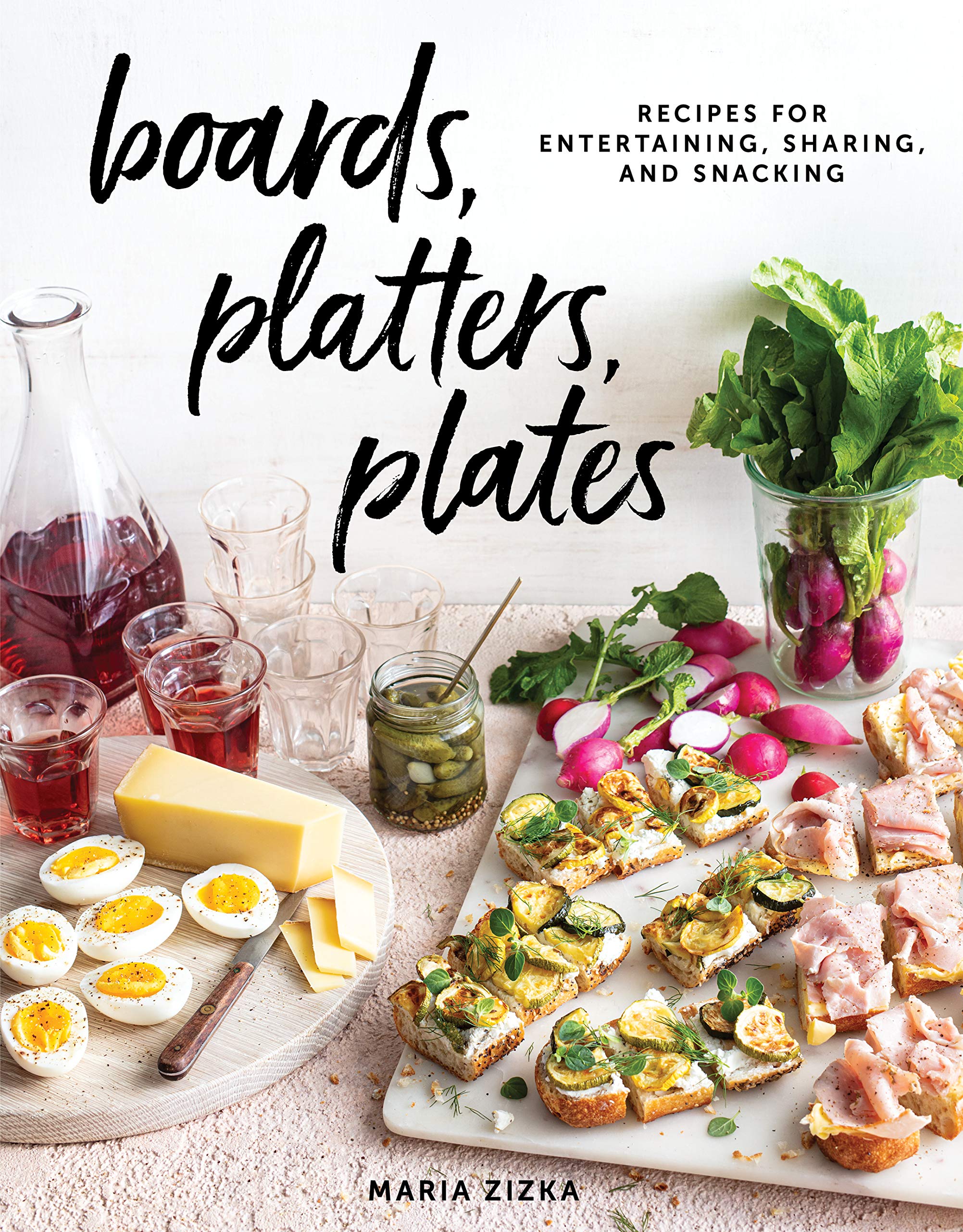 Boards, Platters, Plates: Recipes for Entertaining, Sharing, and Snacking book