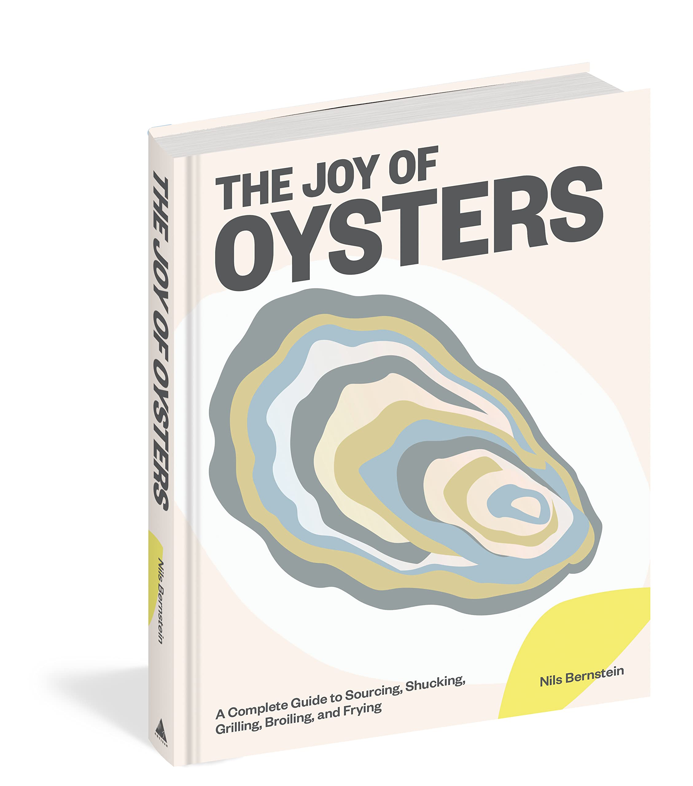The Joy of Oysters: A Complete Guide to Sourcing, Shucking, Grilling, Broiling, and Frying Essays & Short Stories