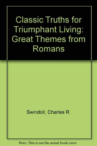 Classic Truths for Triumphant Living: Great Themes from Romans book