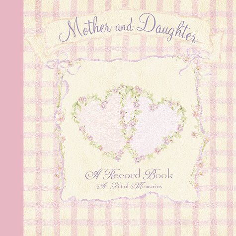 Mother and Daughter: A Record Book- a Gift of Memories book