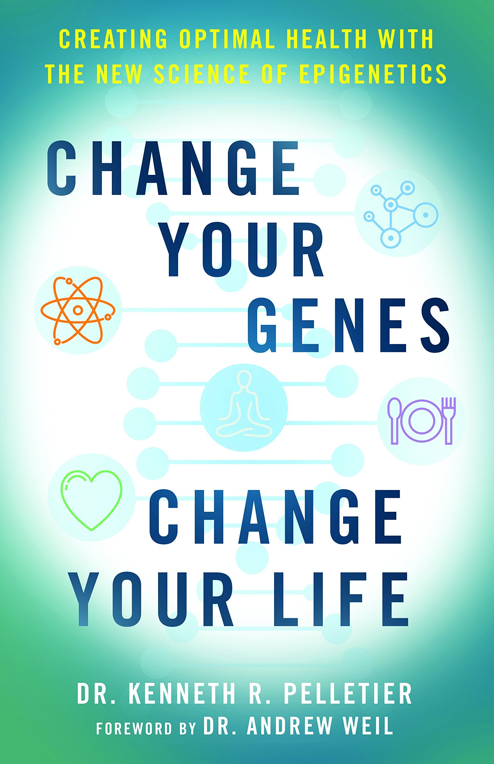 Change Your Genes, Change Your Life: Creating Optimal Health with the New Science of Epigenetics book