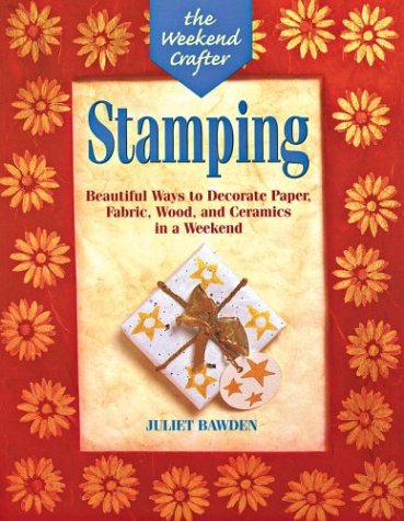 Stamping: Beautiful Ways to Decorate Paper, Fabric, Wood, and Ceramics (The Weekend Crafter Series) Hobbies & Crafts