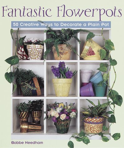 Fantastic Flowerpots: 50 Creative Ways to Decorate a Plain Pot Hobbies & Crafts