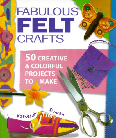Fabulous Felt Crafts: 50 Creative & Colorful Projects to Make: 50 Creative and Colourful Projects to Make Hobbies & Crafts