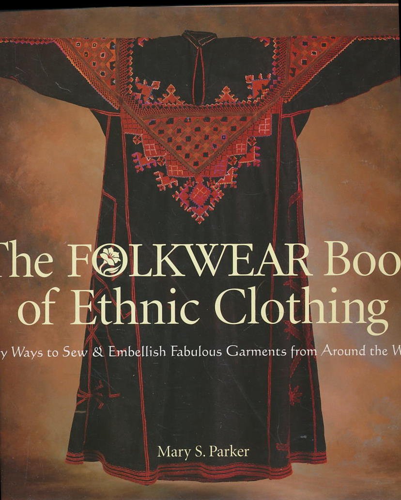 The Folkwear Book of Ethnic Clothing: Easy Ways to Sew & Embellish Fabulous Garments from Around the World: Easy Ways to Sew and Embellish Fabulous Garments from Around the World Hobbies & Crafts