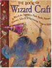 The Book of Wizard Craft: In Which the Apprentice Finds Spells, Potions, Fantastic Tales, & 50 Enchanting Things to Make Tiptoi & Games
