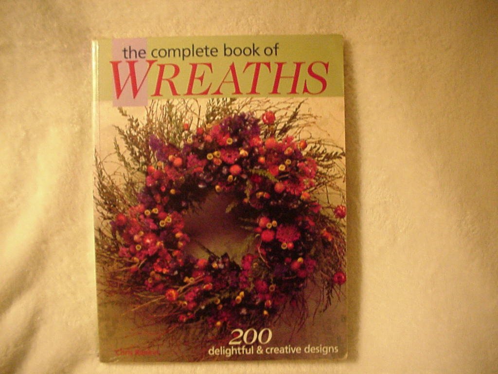 The Complete Book of Wreaths: 200 Delightful & Creative Designs book