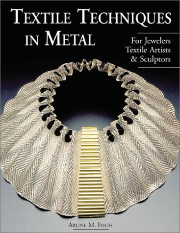 Textile Techniques in Metal: For Jewelers, Textile Artists & Sculptors book