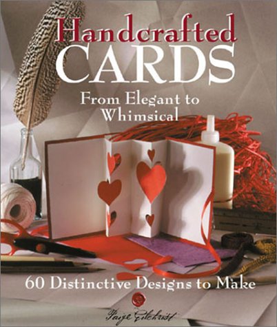 Handcrafted Cards: From Elegant to Whimsical : 60 Distinctive Designs to Make Hobbies & Crafts