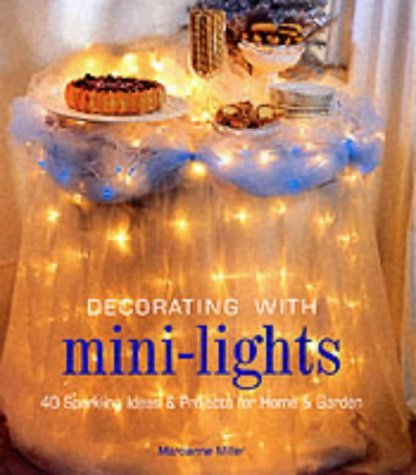Decorating With Mini-Lights: 40 Sparkling Ideas & Projects for Home & Garden: 40 Sparkling Ideas and Projects for Home and Garden Hobbies & Crafts