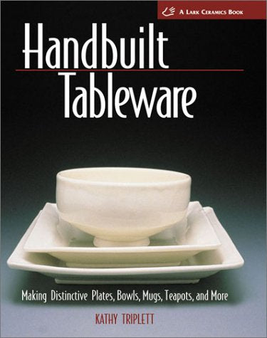 Handbuilt Tableware: Making Distinctive Plates, Bowls, Mugs, Teapots, & More: Making Distinctive Plates, Bowls, Mugs, Teapots and More (Lark Ceramics Book) Film, Art & Culture