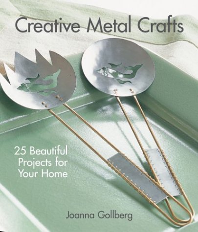 Creative Metal Crafts: 25 Beautiful Projects for Your Home Hobbies & Crafts