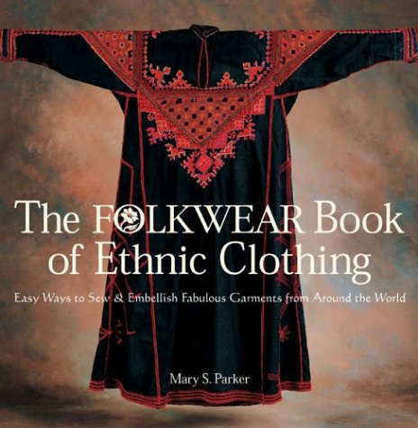 The Folkwear Book of Ethnic Clothing: Easu Waus Tp Sew & Embellish Fabulous Garments from Around the World: Easy Ways to Sew and Embellish Fabulous Garments from Around the World Hobbies & Crafts