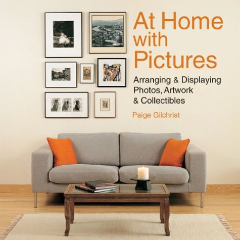 At Home With Pictures: Arranging & Displaying Photos, Artwork & Collections Hobbies & Crafts