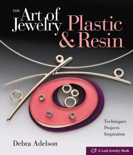 The Art of Jewelry: Plastic & Resin: Plastic and Resin - Techniques, Projects, Inspiration Hobbies & Crafts