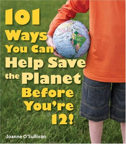 101 Ways You Can Help Save the Planet Before You're 12! book