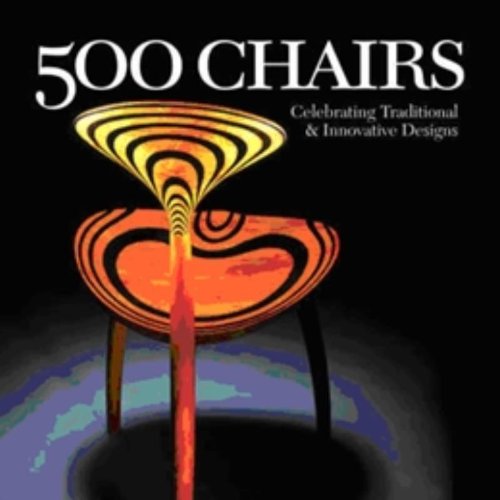 500 Chairs: Celebrating Traditional and Innovative Designs (500 Series) book