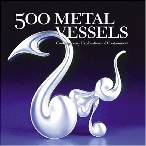 500 Metal Vessels: Contemporary Explorations of Containment Social Sciences