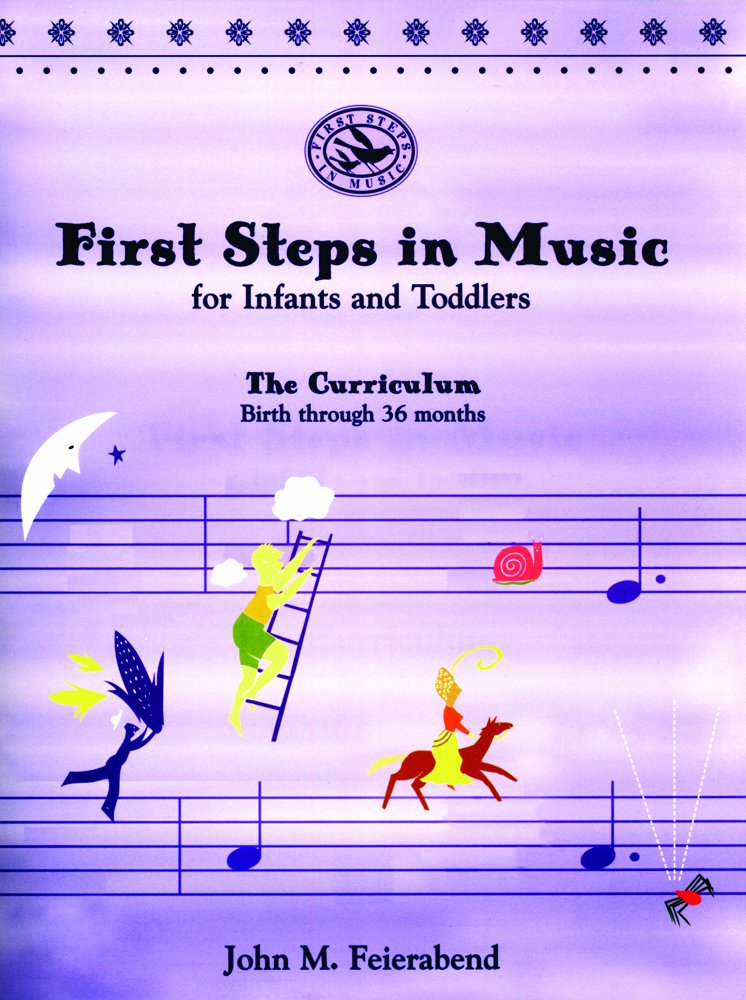 First Steps in Music for Infants & Toddlers: The Curriculum : Birth Through 36 Months Arts & Music