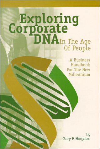 Exploring Corporate DNA in the Age of People: A Business Handbook for the New Millennium book