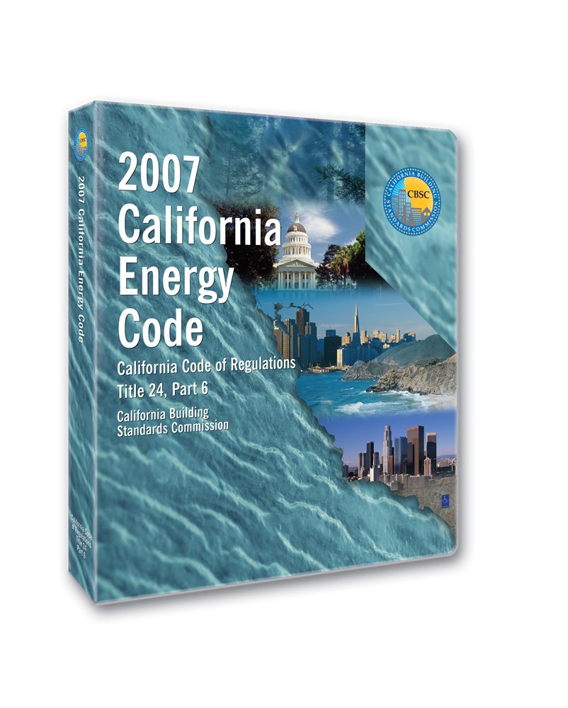 2007 California Energy Code: California Code of Regulations Title 24, Part 6 Education & Training