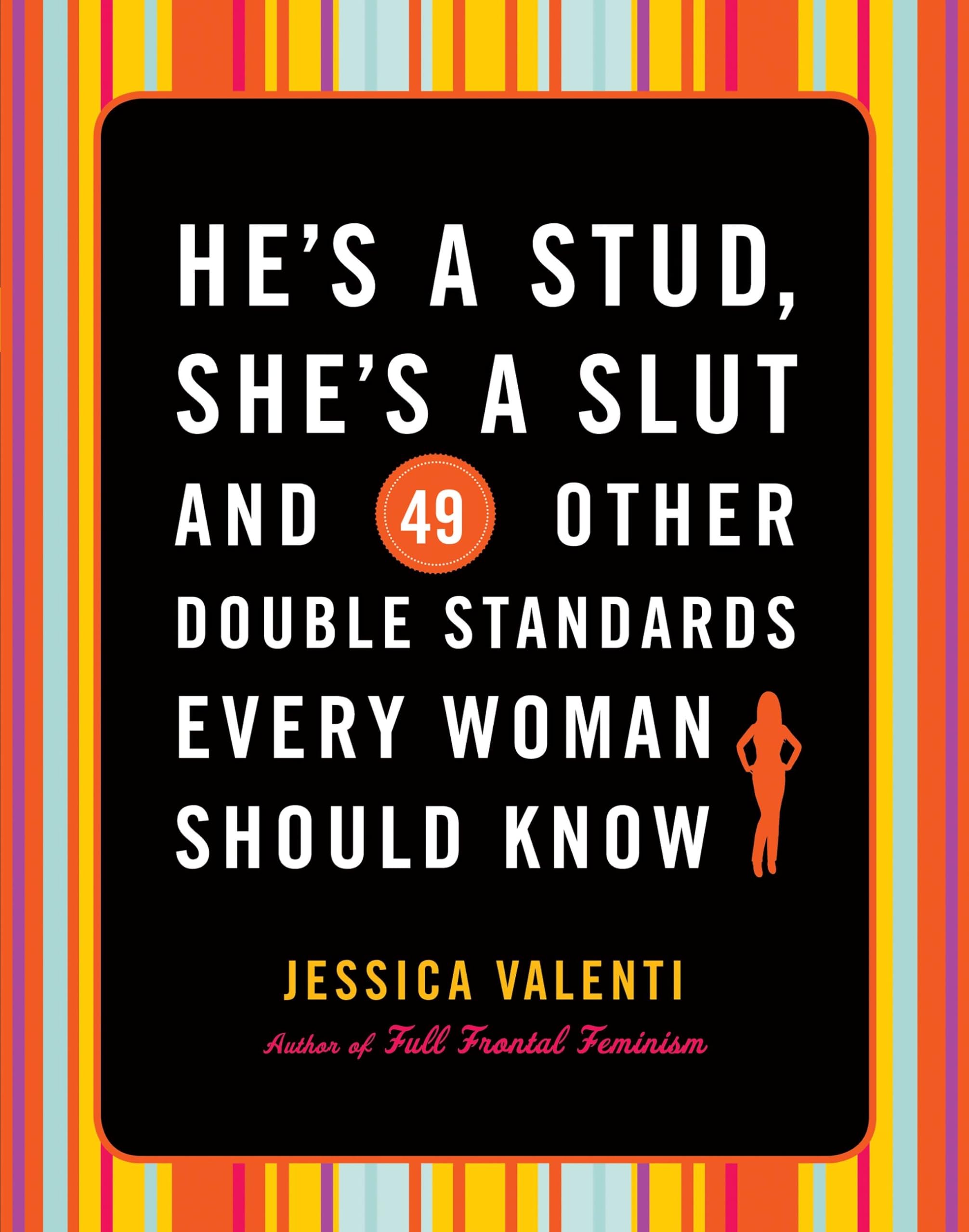He's a Stud, She's a Slut, and 49 Other Double Standards Every Woman Should Know Books