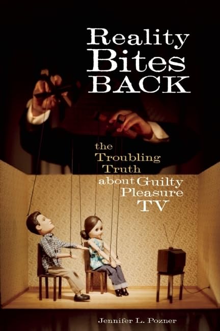 Reality Bites Back: The Troubling Truth About Guilty Pleasure TV Media & Communication