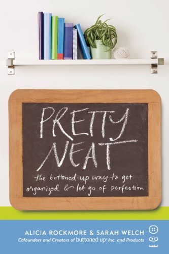 Pretty Neat: The Buttoned-Up Way to Get Organized & Let Go of Perfection book