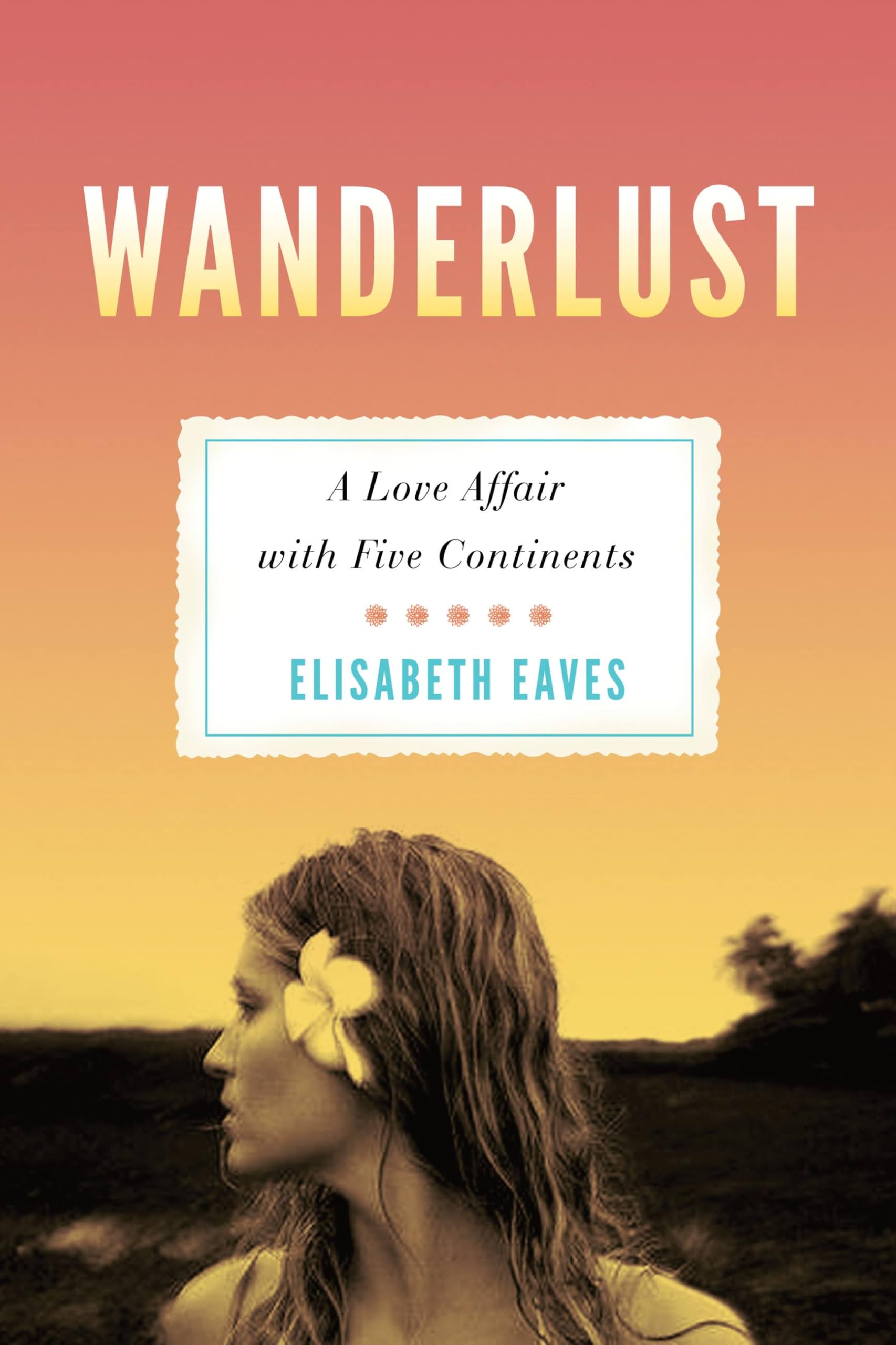 Wanderlust: A Love Affair with Five Continents Social Sciences