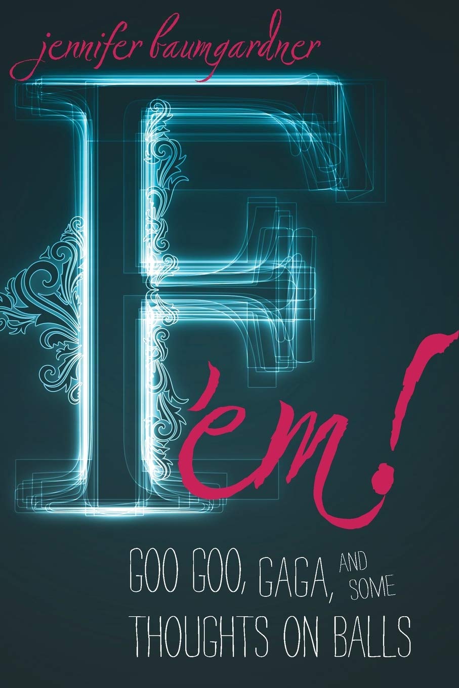 F'em!: Goo Goo, Gaga, and Some Thoughts on Balls Books