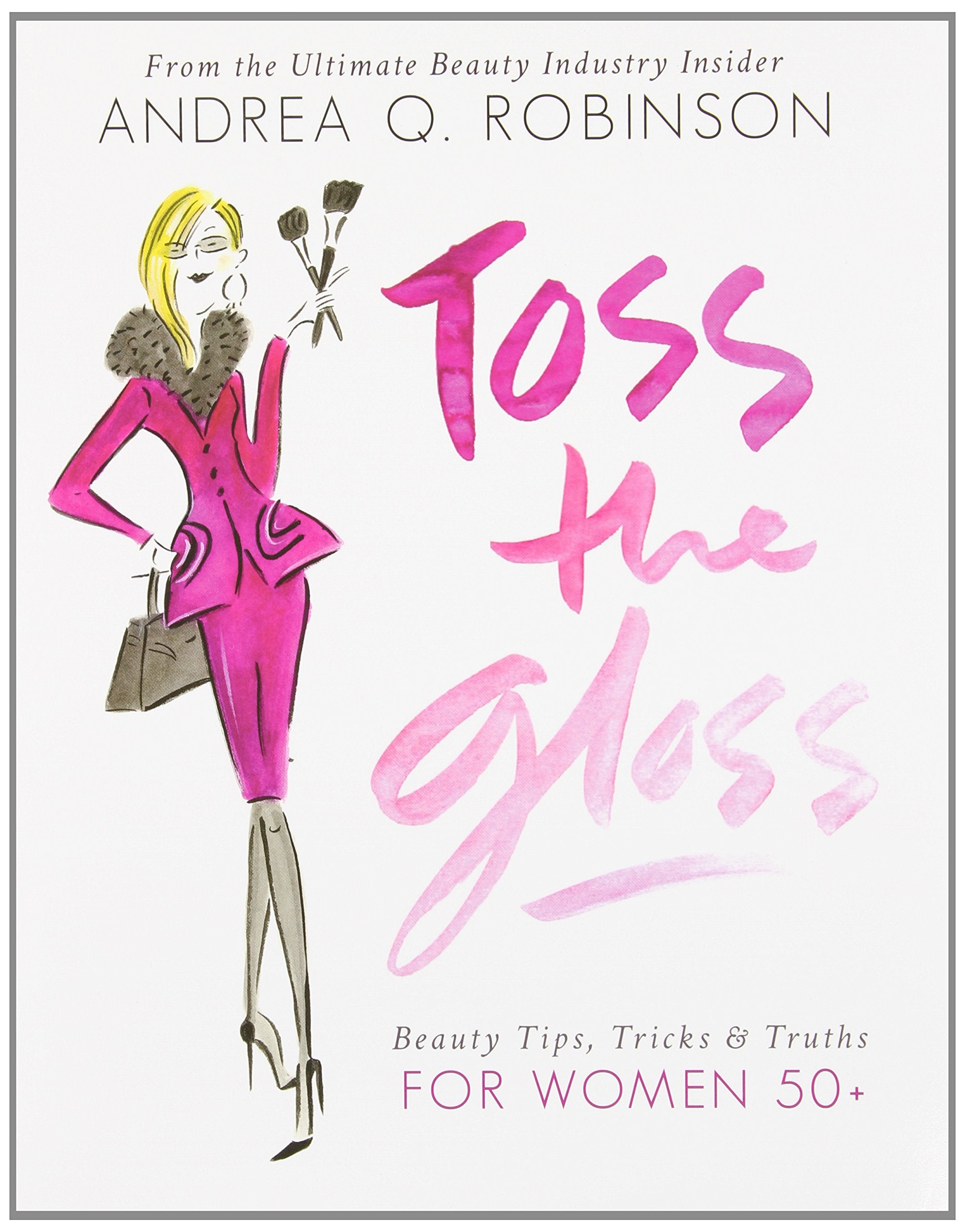 Toss the Gloss: Beauty Tips, Tricks & Truths for Women 50+ book