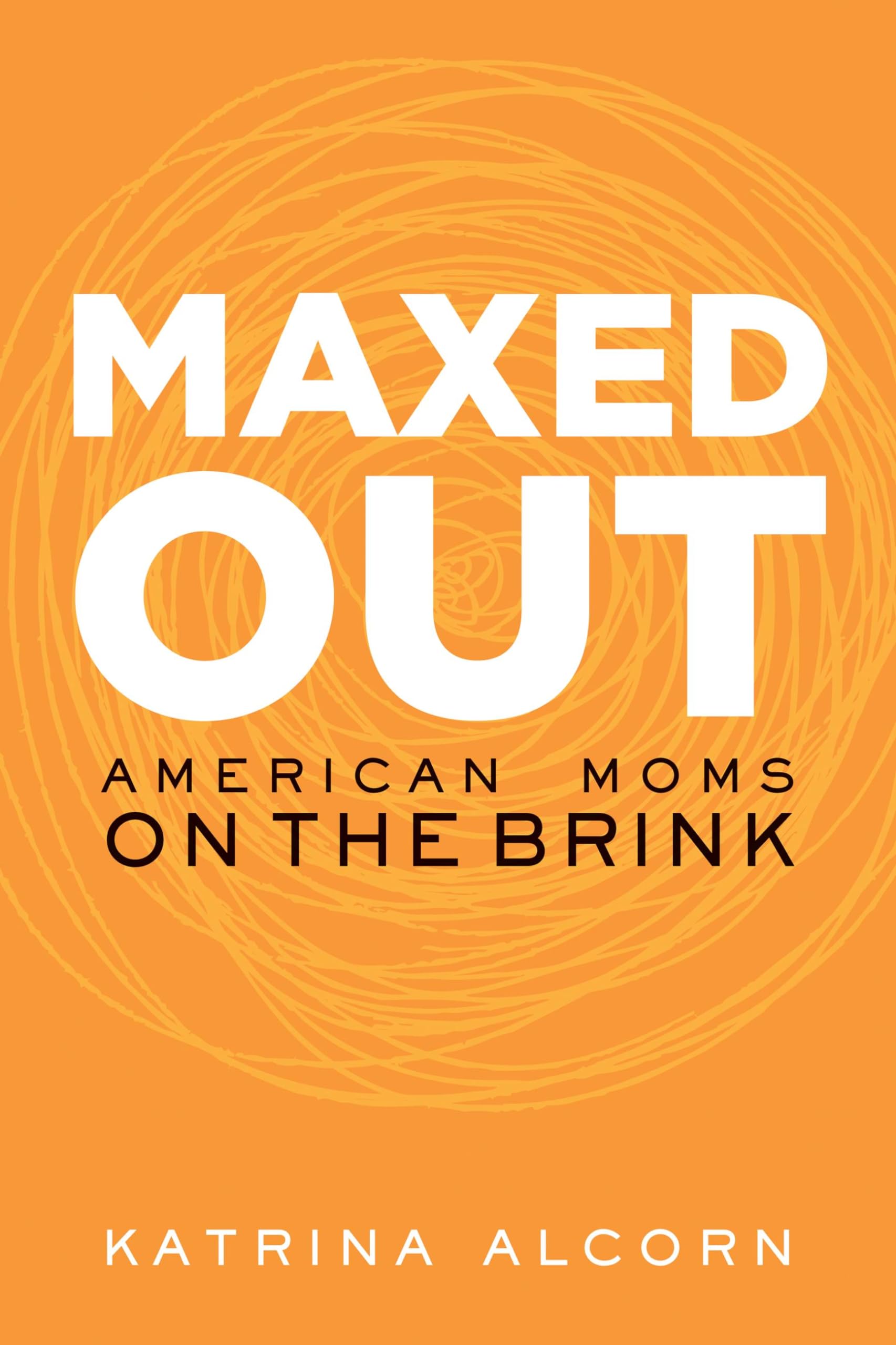 Maxed Out: American Moms on the Brink Social Sciences