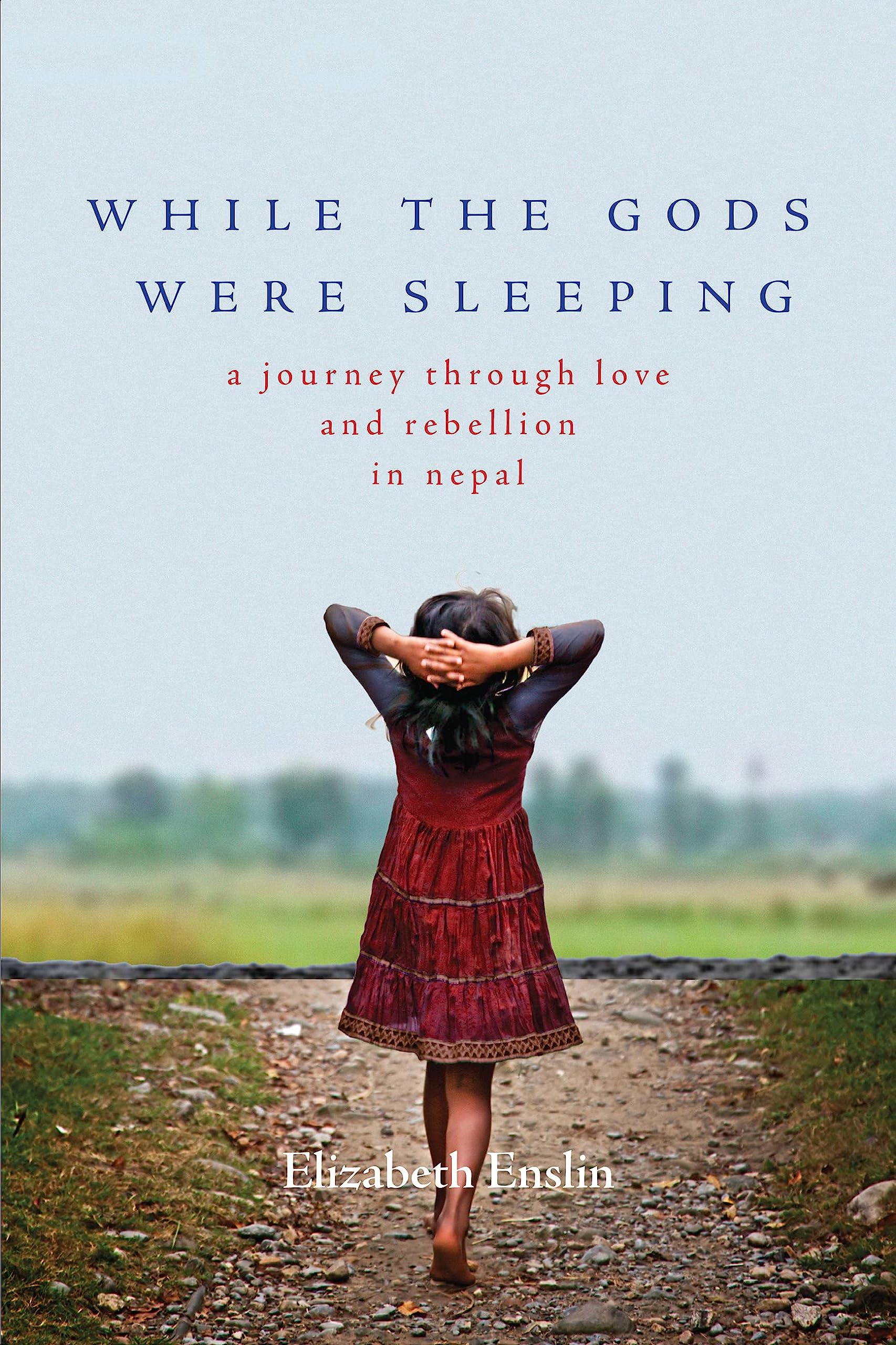 While the Gods Were Sleeping: A Journey Through Love and Rebellion in Nepal Memories