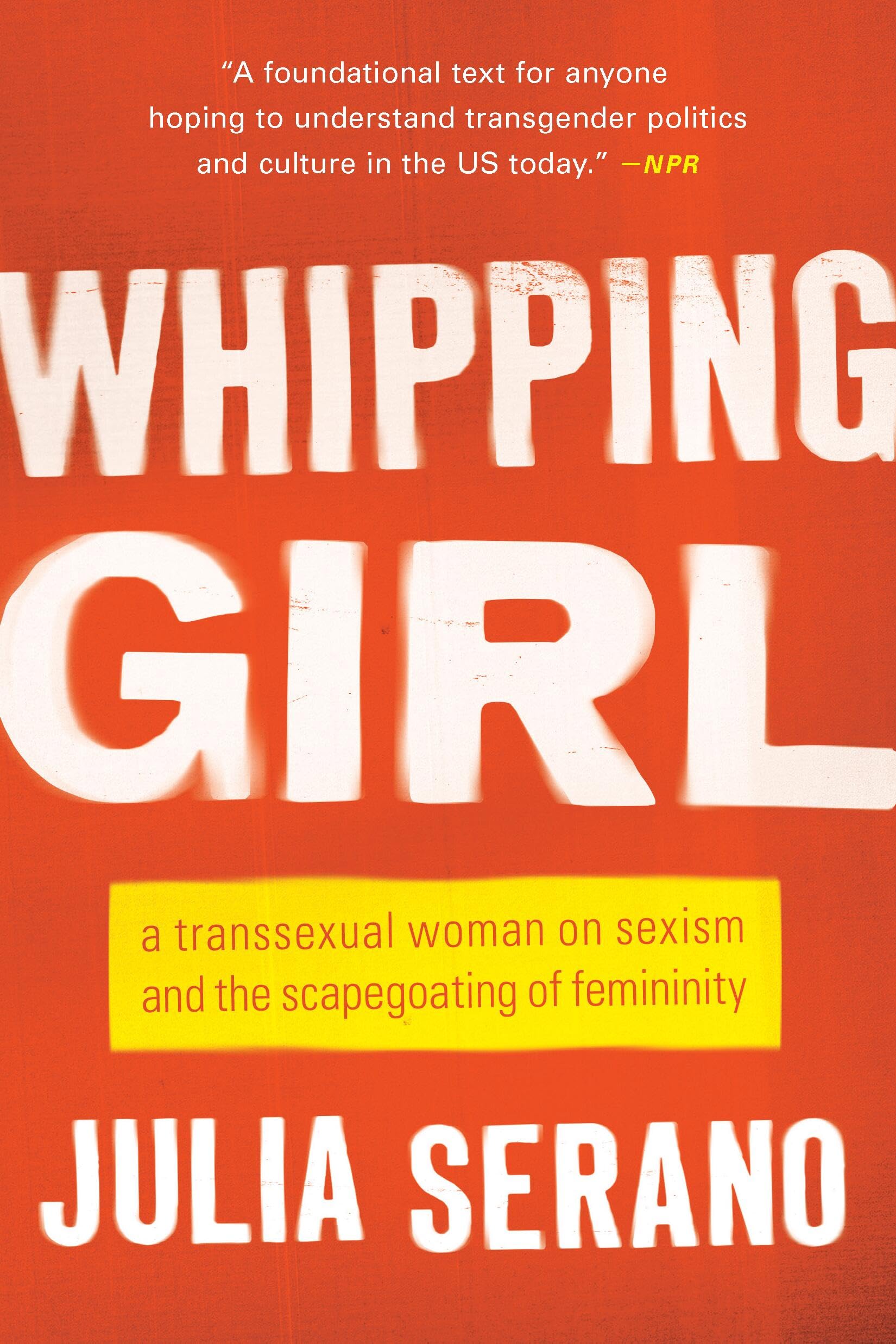 Whipping Girl: A Transsexual Woman on Sexism and the Scapegoating of Femininity Books