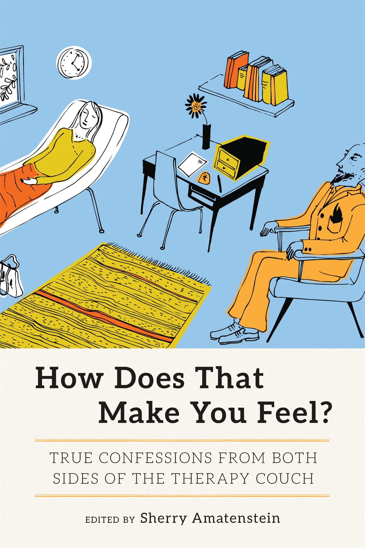 How Does That Make You Feel?: True Confessions from Both Sides of the Therapy Couch Medicine