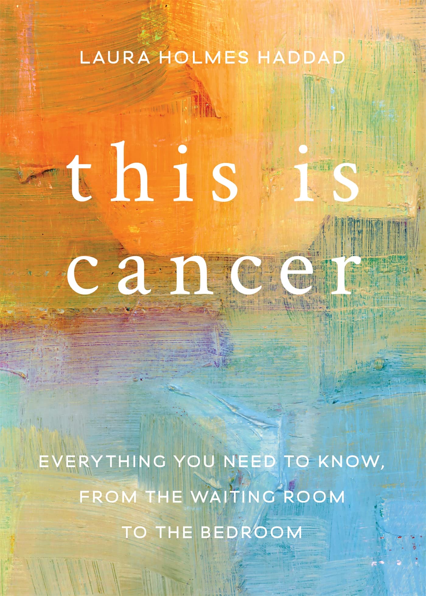 This is Cancer: Everything You Need to Know, from the Waiting Room to the Bedroom Business, Finance & Career