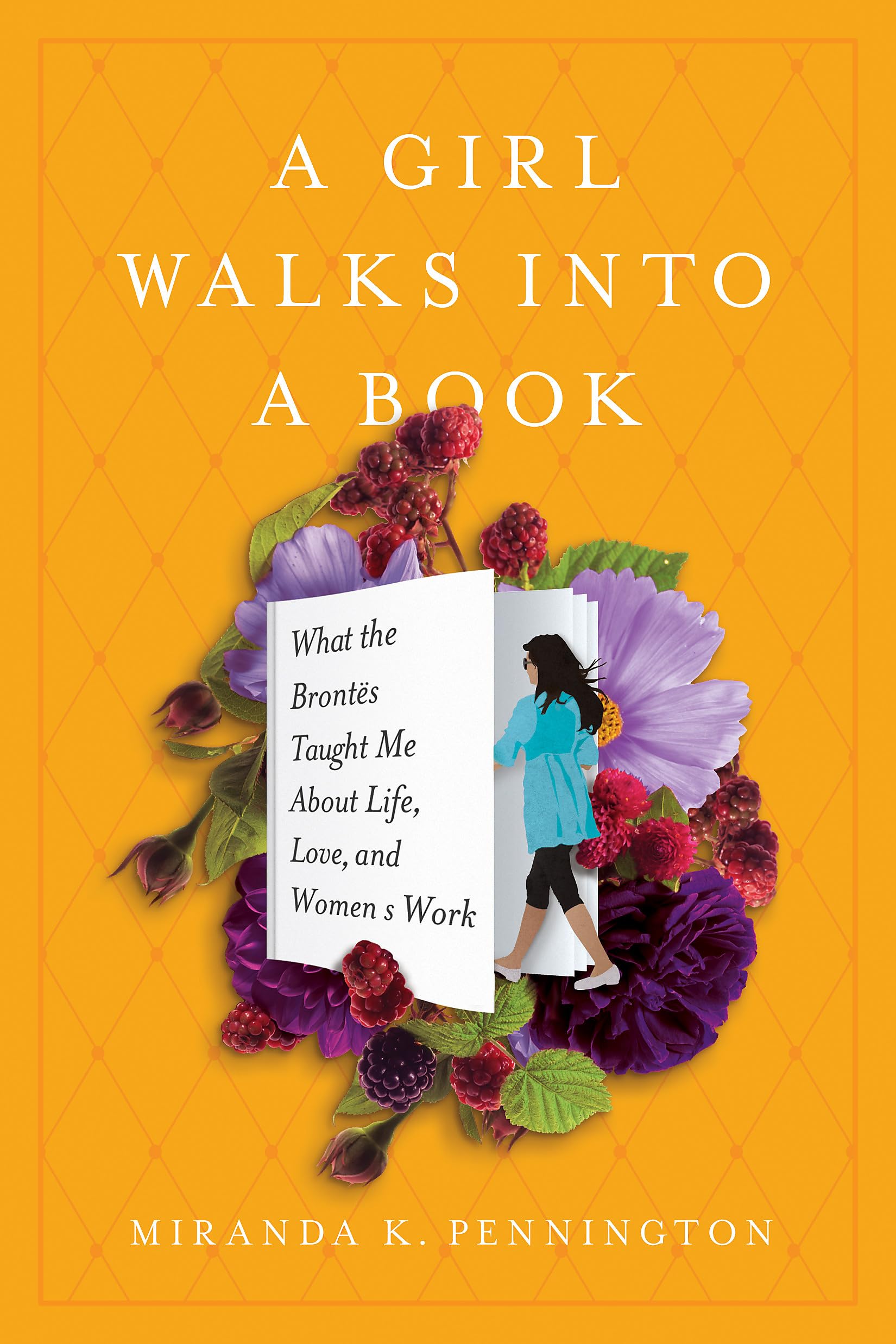A Girl Walks Into a Book: What the Brontës Taught Me about Life, Love, and Women's Work Essays & Short Stories