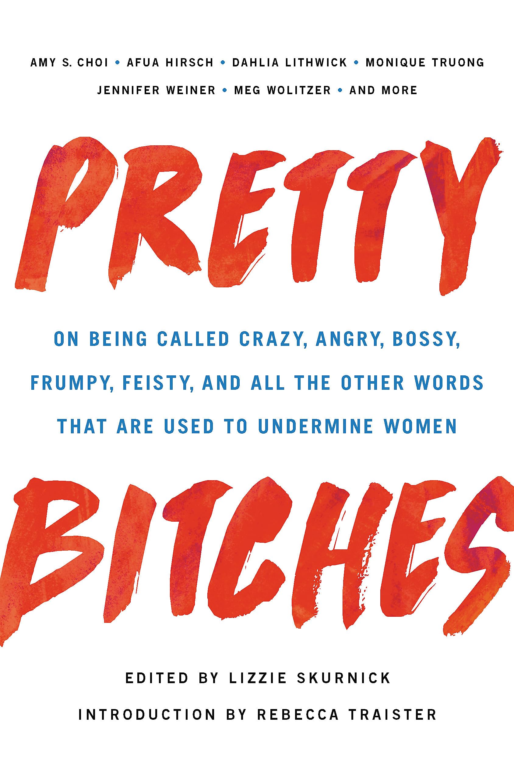 Pretty Bitches: On Being Called Crazy, Angry, Bossy, Frumpy, Feisty, and All the Other Words That Are Used to Undermine Women Books