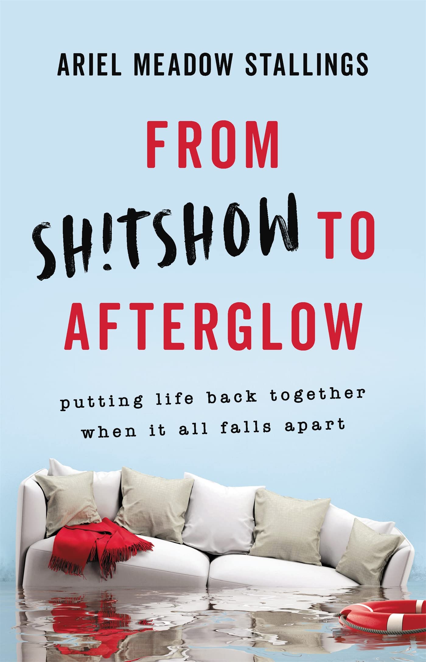 From Sh!tshow to Afterglow: Putting Life Back Together When It All Falls Apart Business, Finance & Career
