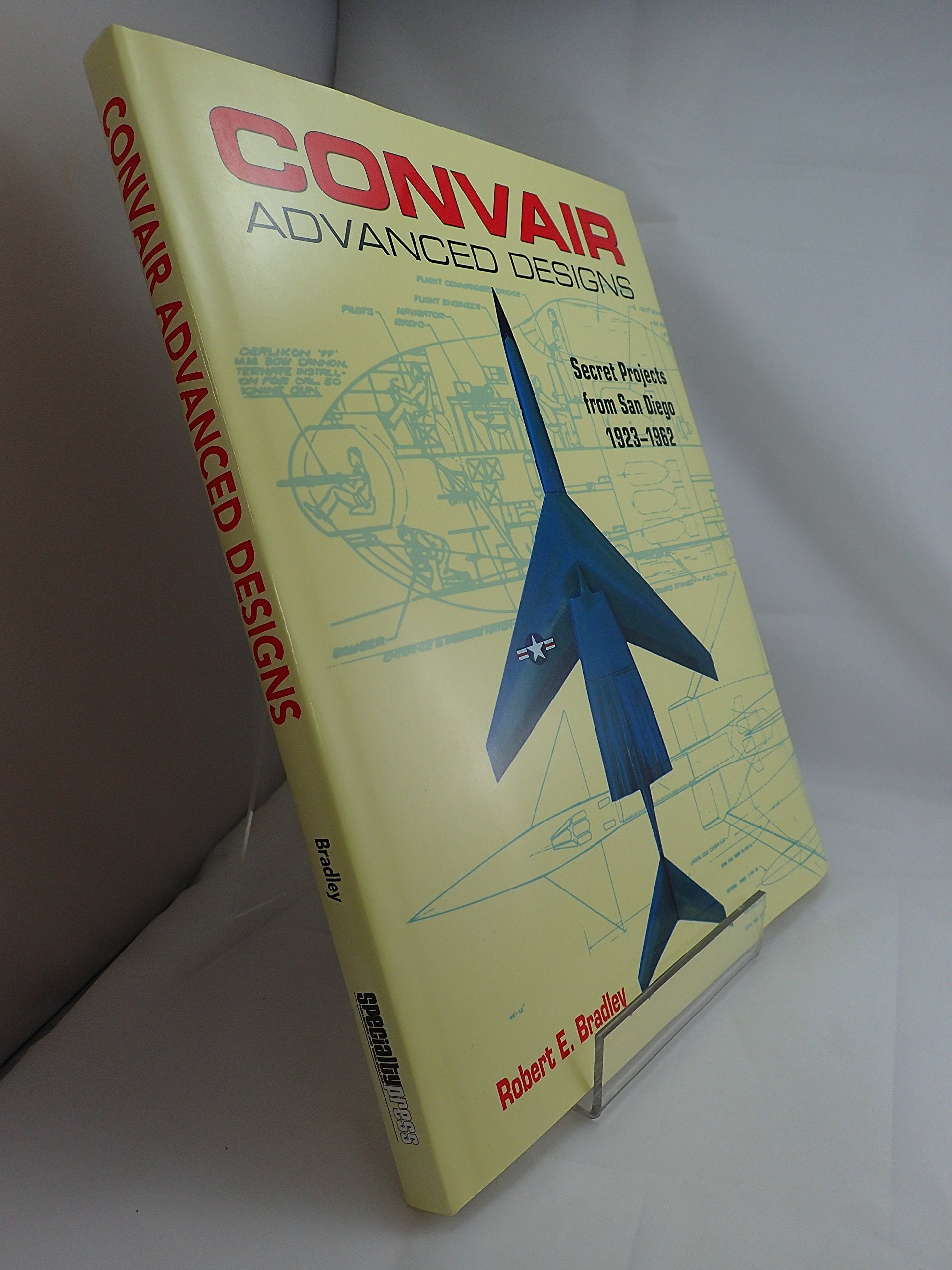 Convair Advanced Designs: Secret Projects from San Diego, 1923-1962 Memories