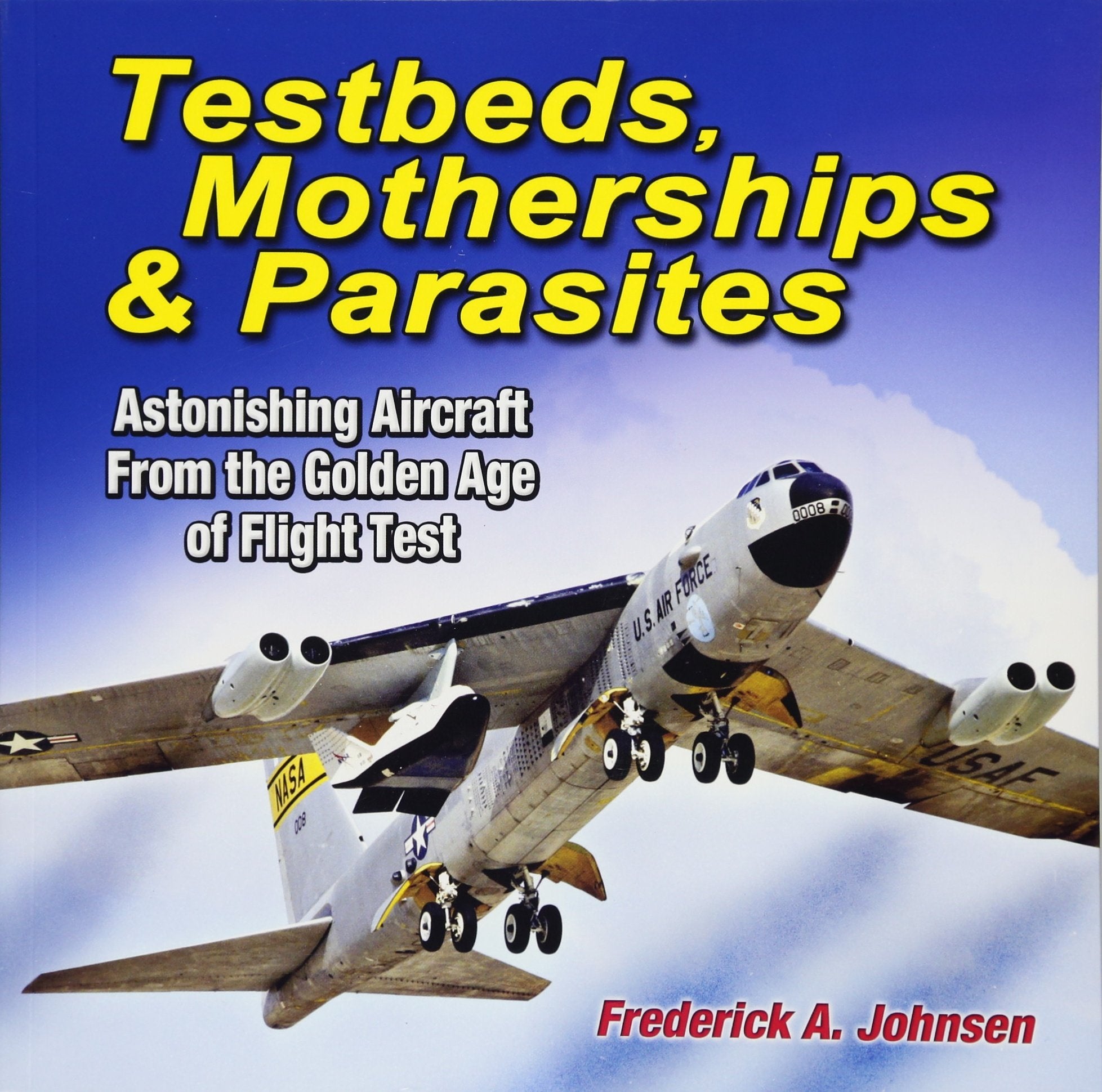 Testbeds, Motherships & Parasites: Astonishing Aircraft from the Golden Age of Flight Test book