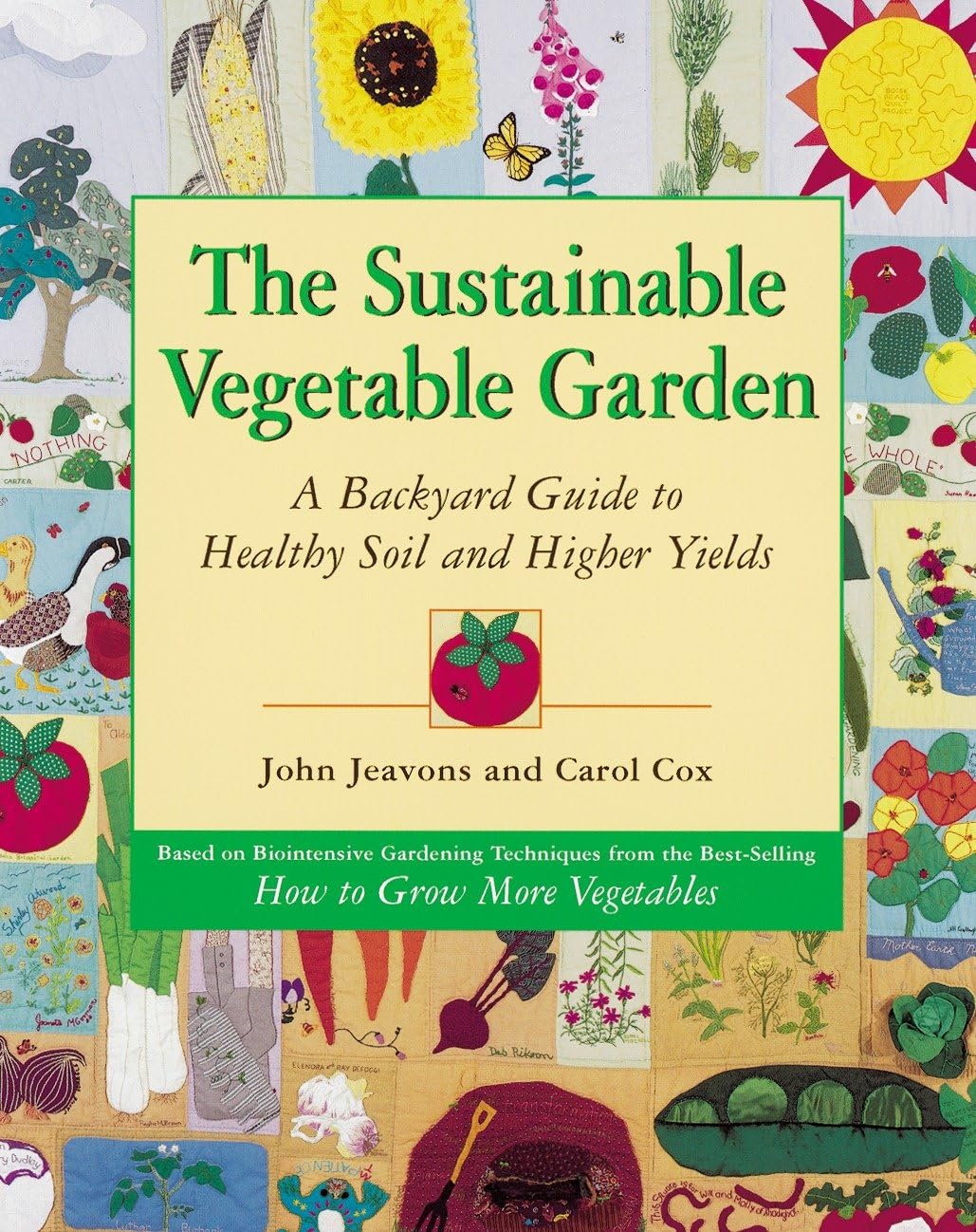 The Sustainable Vegetable Garden: A Backyard Guide to Healthy Soil and Higher Yields Garden & Plants