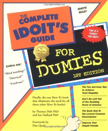 The Complete Idiot's Guide for Dummies: A How-To Book on Dumbing Down: The Fun and Easy Way to Achieve Total Stupidity Humour & Satire