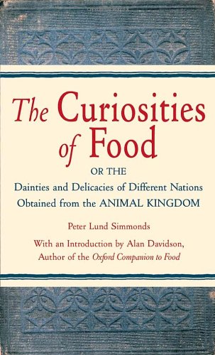 Curiosities of Food: Or the Dainties and Delicacies of Different Nations Obtained from the Animal Kingdom Leisure, Home & Garden