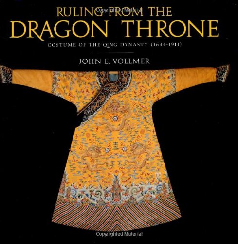 Ruling from the Dragon Throne: Costume of the Qing Dynasty 1644-1911: Costumes of the Qing Dynasty (1644-1911) Books