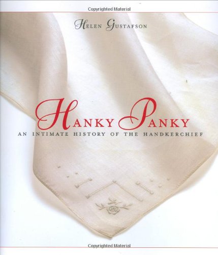 Hanky Panky: An Intimate History of the Handkerchief Hobbies & Crafts