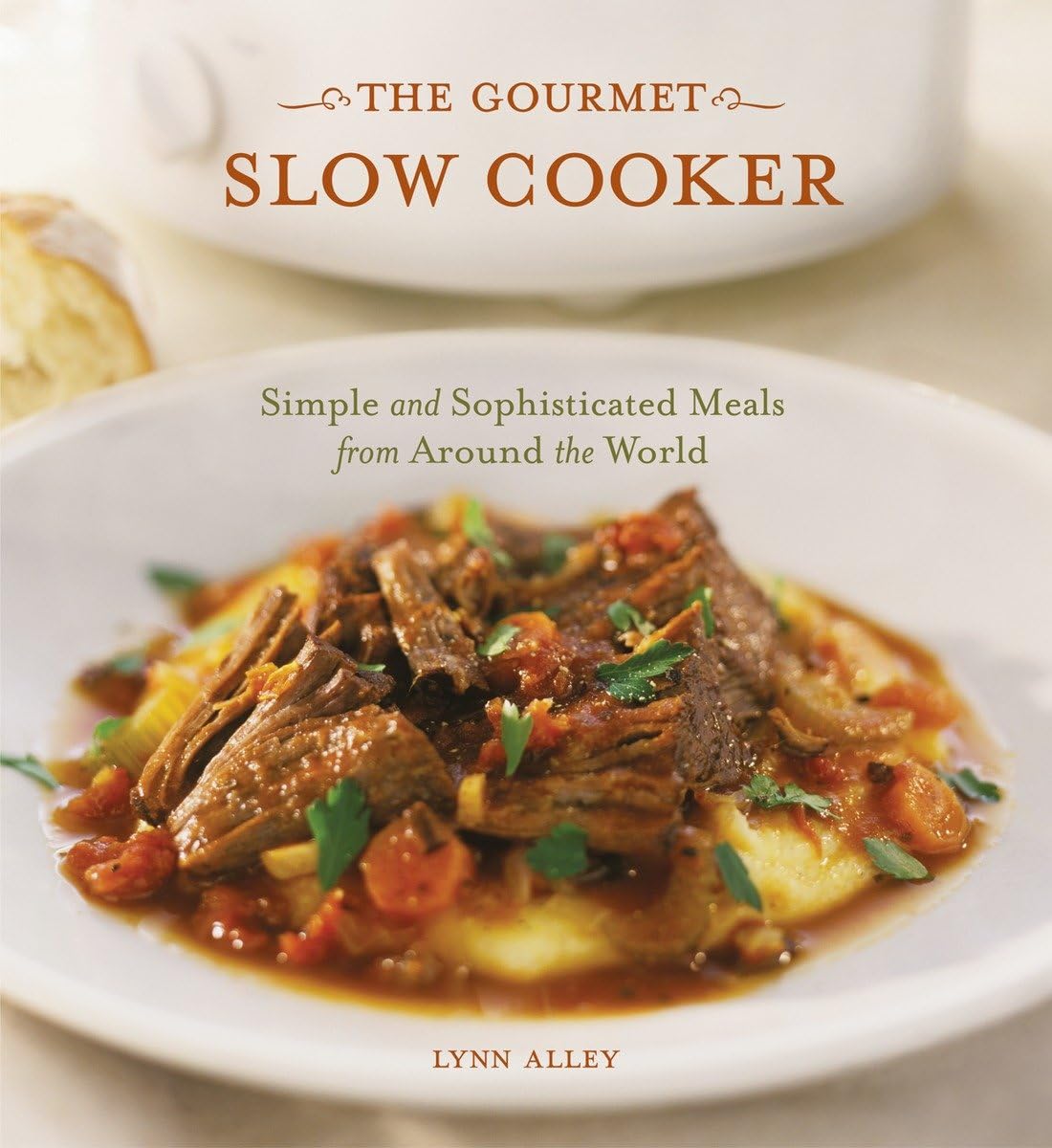 The Gourmet Slow Cooker: Simple and Sophisticated Meals from Around the World Leisure, Home & Garden
