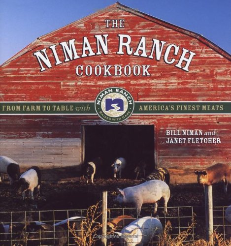 The Niman Ranch Cookbook: From Farm to Table with America's Finest Meat book